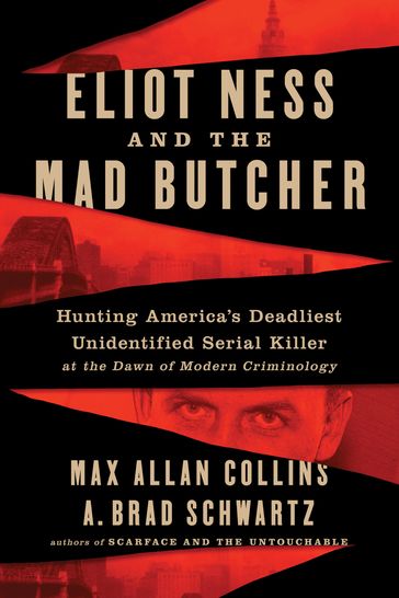 Eliot Ness and the Mad Butcher - Max Allan Collins - A. Brad Schwartz