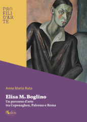 Elisa M. Boglino. Un percorso d arte tra Copenaghen, Palermo e Roma