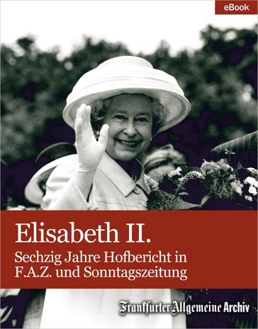 Elisabeth II. - Frankfurter Allgemeine Archiv - Hans Peter Trotscher
