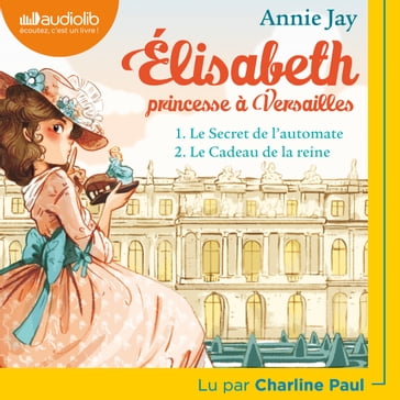 Elisabeth Princesse à Versailles 1 - Le Secret de l'automate et 2 - Le Cadeau de la reine - Annie Jay