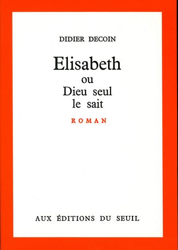 Elisabeth ou Dieu seul le sait - Didier Decoin