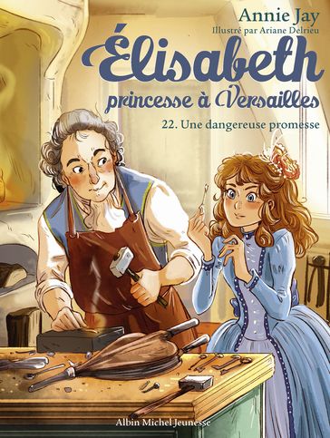 Elisabeth, princesse à Versailles - tome 22 - Une dangereuse promesse - Annie Jay