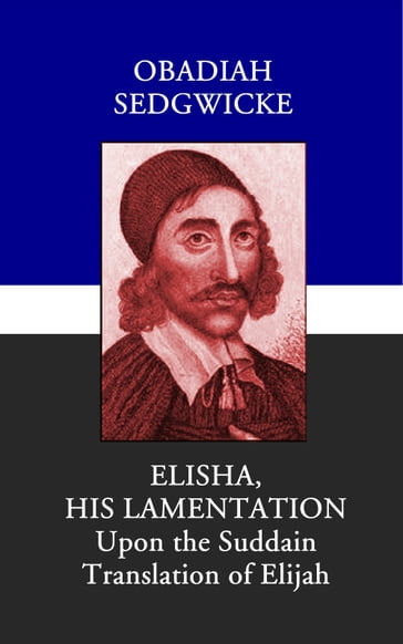 Elisha: His Lamentation - Obadiah Sedgwick