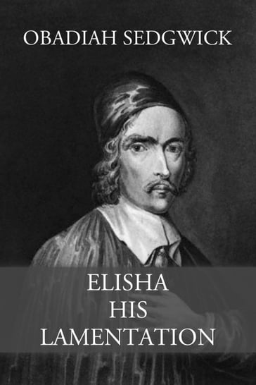 Elisha His Lamentation - Obadiah Sedgwick