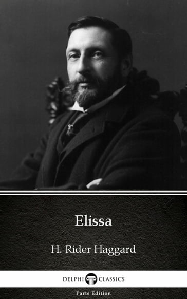 Elissa by H. Rider Haggard - Delphi Classics (Illustrated) - H. Rider Haggard