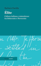 Elite. Cultura italiana e statunitense tra Settecento e Novecento. Ediz. integrale