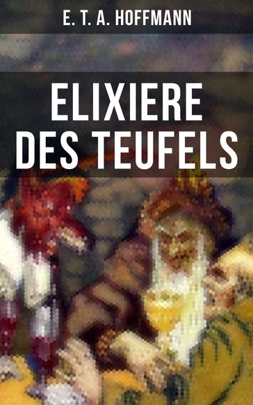 Elixiere des Teufels - E. T. A. Hoffmann