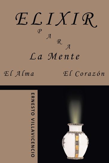 Elixir Para La Mente, El Alma, El Corazón - Ernesto Villavicencio