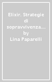 Elixir. Strategie di sopravvivenza. Comportamenti responsabili dell uomo ecologico