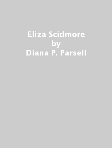 Eliza Scidmore - Diana P. Parsell