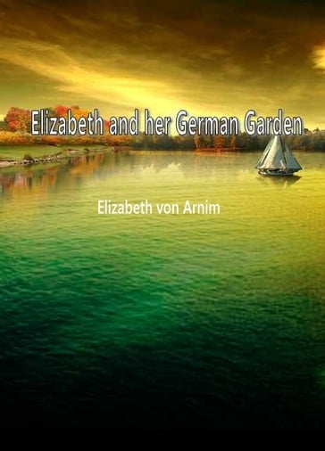 Elizabeth And Her German Garden - Elizabeth von Arnim