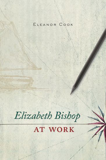 Elizabeth Bishop at Work - Eleanor Cook