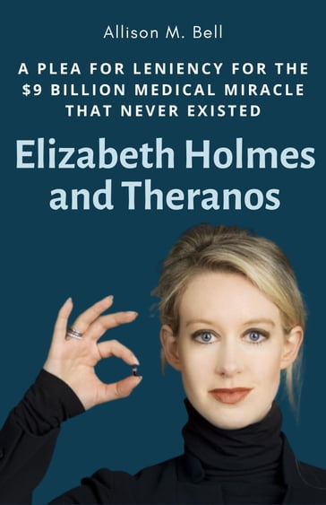 Elizabeth Holmes and Theranos - Allison M. Bell