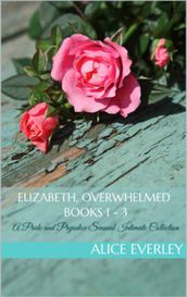 Elizabeth, Overwhelmed: A Pride and Prejudice Sensual Intimate Trilogy