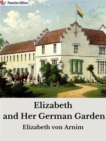 Elizabeth and Her German Garden - Elizabeth von Arnim