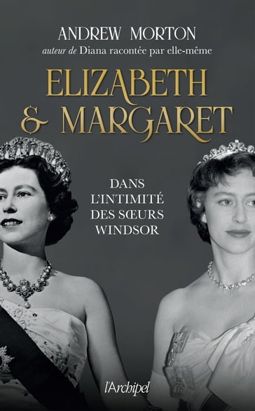 Elizabeth et Margaret - Dans l'intimité des soeurs Windsor - Andrew Morton