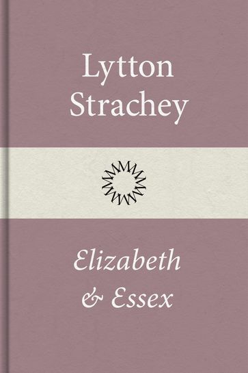Elizabeth och Essex - Lytton Strachey