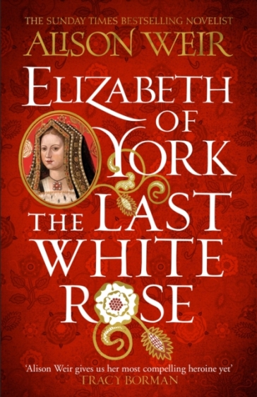 Elizabeth of York: The Last White Rose - Alison Weir