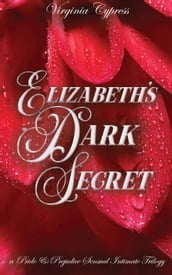 Elizabeth s Dark Secret: A Pride and Prejudice Sensual Intimate Trilogy