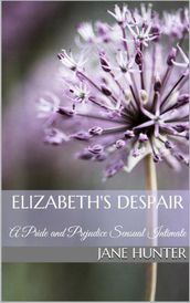 Elizabeth s Despair: A Pride and Prejudice Sensual Intimate Novella