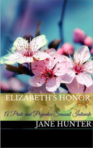 Elizabeth's Honor: A Pride and Prejudice Sensual Intimate - Jane Hunter