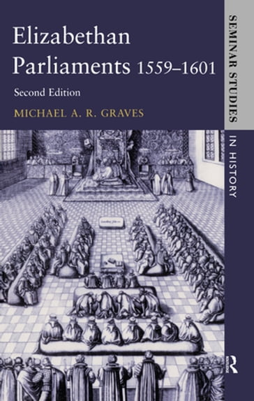 Elizabethan Parliaments 1559-1601 - Michael A.R. Graves - Roger Lockyer