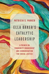 Ella Baker s Catalytic Leadership