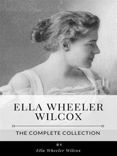 Ella Wheeler Wilcox The Complete Collection