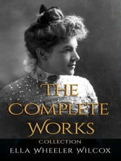 Ella Wheeler Wilcox: The Complete Works