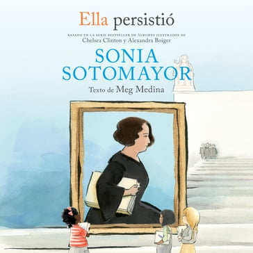 Ella persistió: Sonia Sotomayor - Meg Medina - Chelsea Clinton