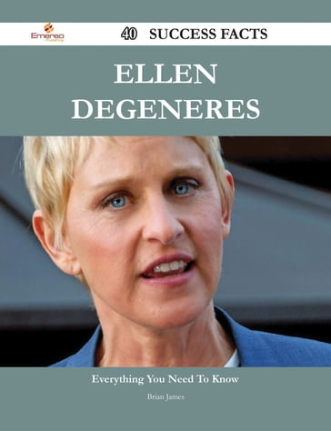 Ellen DeGeneres 40 Success Facts - Everything you need to know about Ellen DeGeneres - Brian James