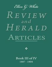 Ellen G. White Review and Herald Articles - Book III of IV