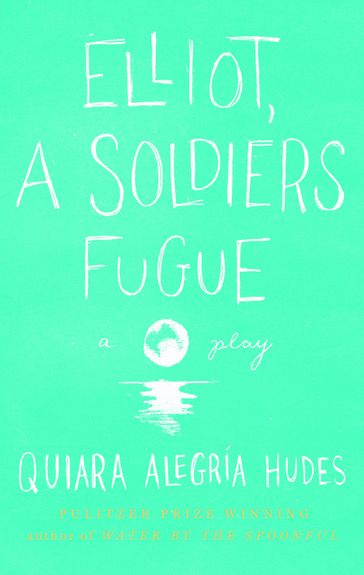 Elliot, A Soldier's Fugue - Quiara Alegría Hudes