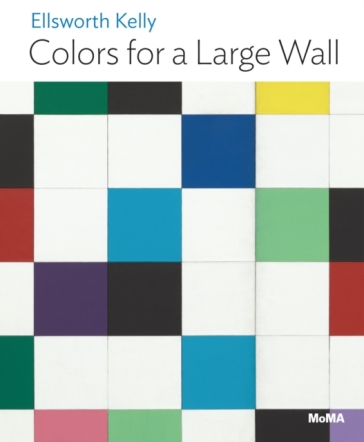 Ellsworth Kelly: Colors for a Large Wall - Jodi Hauptman
