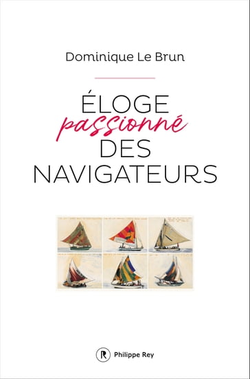 Eloge passionné des navigateurs - Dominique Le Brun - Michel Goujon