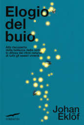 Elogio del buio. Alla riscoperta della bellezza della notte in difesa dei ritmi naturali di tutti gli esseri viventi