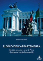 Elogio dell appartenenza. Identità, comunità e amor di Patria al tempo del mondialismo apolide