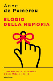 Elogio della memoria. Come ricordare l