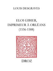 Eloi Gibier, imprimeur à Orléans (1536-1588)
