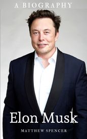 Elon Musk: A Biography