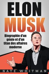 Elon Musk - Biographie d un génie et d un titan des affaires moderne