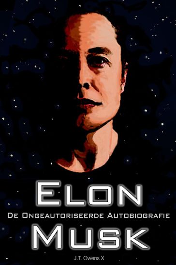 Elon Musk: De Ongeautoriseerde Autobiografie - J.T. Owens X