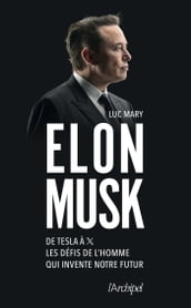 Elon Musk - De Tesla à X, les défis de l homme qui invente notre futur