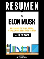 Elon Musk: El Creador De Tesla, Paypal y Space X Que Anticipa El Futuro  Resumen Del Libro De Ashlee Vance