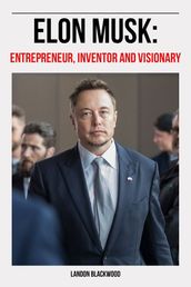 Elon Musk: Entrepreneur, Inventor, Visionary