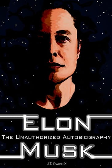Elon Musk: The Unauthorized Autobiography - J.T. Owens X