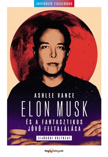 Elon Musk és a fantasztikus jöv feltalálása - Ashlee Vance