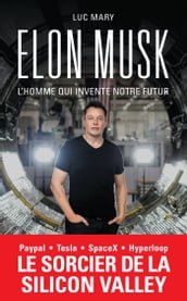 Elon Musk, l homme qui invente notre futur