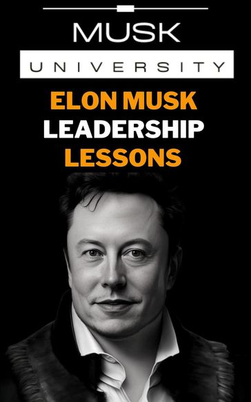 Elon Musk's Leadership Lessons : Practical Leadership Skills for the 21st Century - Musk University Books