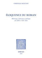 Eloquence du roman : rhétorique, littérature et politique aux XIXe et XXe siècles